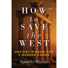 How to Save the West - Spencer A. Klavan