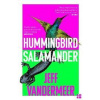 Hummingbird Salamander - VanderMeer Jeff