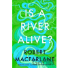 Is A River Alive? - Robert Macfarlane