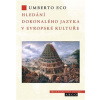 Hledání dokonalého jazyka v evropské kultuře - Umberto Eco