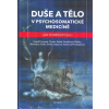 Poněšický Jan: Duše a tělo v psychosomatické medicíně (Hnízdil, Honzák, Chvála, Kabát, Poněšický, Růžička, Skorunka, Šavlík, Šimek, Trapková, Večeřová-Procházková - příspěvky 11 českých představitelů