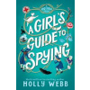 A Girls Guide to Spying - Holly Webb, Oneworld Publications