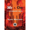 My a Oni v informační válce - Alexej Mikulášek