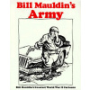 Bill Mauldins Army: Bill Mauldins Greatest World War II Cartoons