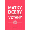 Anderson Karen C.L.: Matky, dcery a komplikované vztahy (Vztah s matkou je jedním z nejdůležitějších faktorů, které ovlivňují váš život. Co když vás ale matka zanedbávala nebo naopak dusila láskou? ..