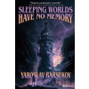 Sleeping Worlds Have No Memory - Yaroslav Barsukov