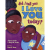 Did I Tell You I Love You Today?