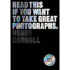 Read This if You Want to Take Great Photographs - Henry Carroll, Orion Publishing Co