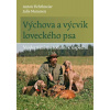 Výchova a výcvik loveckého psa Moderními metodami k úspěchu