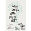 What Do You Want Out of Life? - Valerie Tiberius
