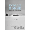 Indian Horse - Richard Wagamese