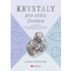 Krystaly pro cestu životem 75 krystalů pro odblokování vaší cesty a dosažení vašeho cíle - Gemma Petherbridge