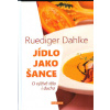 Dahlke Ruediger: Jídlo jako šance - O výživě těla i ducha (vyváženost, 