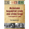 Mezinárodní hospodářské vztahy zemí střední Evropy v první pol. 20. století (Petr Chalupecký a kolektiv)
