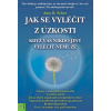 Jak se vyléčit z úzkosti, když vás nikdo jiný vyléčit nemůže - Scher Amy B.