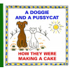 A Doggie and a Pussycat How They Were Making a Cake