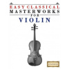 Easy Classical Masterworks for Violin: Music of Bach, Beethoven, Brahms, Handel, Haydn, Mozart, Schubert, Tchaikovsky, Vivaldi and Wagner