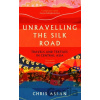 Unravelling the Silk Road - Christopher Alexander