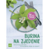 Burina na zjedenie - Bojovať s burinou, alebo ju jednoducho zjesť? 50 skvelých receptov - Susanne Hansch, Elke Schwarzer