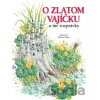 O zlatom vajíčku a iné rozprávky - Viera Janusová, Katarína Škorupová, Marián Čapka (ilustrácie)