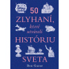 50 zlyhaní, ktoré utvárali históriu sveta / Kde by sme boli, nebyť týchto prešľapov?