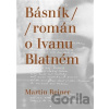 Básník / Román o Ivanu Blatném - Martin Reiner