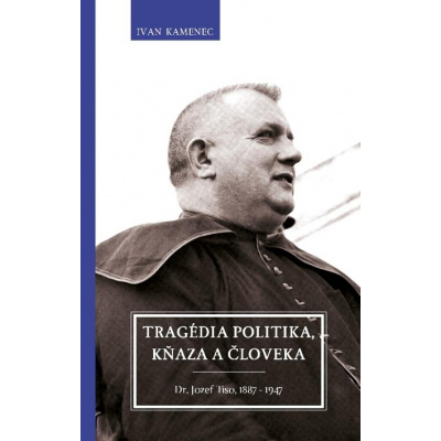 E-kniha: Tragédia politika, kňaza a človeka - Dr. Jozef Tiso, 1887 – 1947