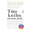 Túto knihu otvorte, keď... - Dr Julie Smith