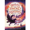 The Witch, The Sword, and the Cursed Knights - Alexandria Rogers