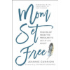 Mom Set Free: Find Relief from the Pressure to Get It All Right