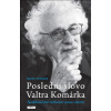 Poslední slovo Valtra Komárka - Nekonečný rozhovor syna s otcem - Martin Komárek
