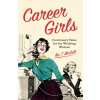 Career Girls: Cautionary Tales for the Working Woman