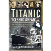 Titanic: 'Iceberg Ahead' - James W Bancroft