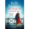 The Things We Cannot Say - Kelly Rimmer