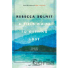 A Field Guide To Getting Lost - Rebecca Solnit