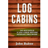 Log Cabins: Everything You Need to Know Before Building a Log Cabin