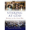 Staring at God: Britain in the Great War