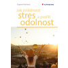 Jak zvládnout stres a posílit odolnost - Dagmar Kožinová