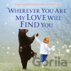 Wherever You Are My Love Will Find You - Nancy Tillman