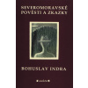Severomoravské pověsti a zkazky - Bohuslav Indra
