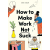 How to Make Work Not Suc…
