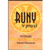 Thorsson Edred: Runy v praxi - Futhark - Průvodce magií run (celistvá kniha o runovém učení obsahuje podrobné definece všech 24 run a jejich výklad, fonetickou hodnotu, odvozené tvary i magické vlastn