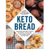 Keto Bread: From Bagels and Buns to Crusts and Muffins, 100 Low-Carb, Keto-Friendly Breads for Every Meal (Gorsky Faith)