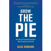 Grow the Pie - Edmans, Alex (London Business School)
