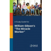 Study Guide for William Gibson's The Miracle Worker (Cengage Learning Gale)(Brožovaná)