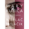 Neplač, miláčik - Mary Kubica