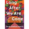 Long After We Are Gone