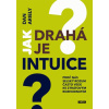 Jak drahá je intuice? - Proč nás selský rozum často vede ke ztrátovým rozhodnutím - Dan Ariely