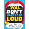 You Don't Have to be Loud