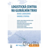 Logistická centra na globálním trhu - Ondrej Stopka, Xenie Lukoszová